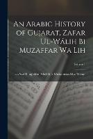 An Arabic history of Gujarat, Zafar ul-Walih bi Muzaffar wa lih; Volume 1