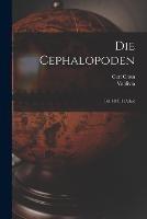 Die Cephalopoden: Bd. 18, T.1 (Atlas)