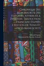 Chronique des Almohades & des Hafcides, attribuee a Zerkechi, traduction francaise d'apres l'edition de Tunis et trois manuscrits