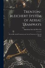 Trenton-Bleichert System of Aerial Tramways; Reversible Aerial Tramways and Aerial Tramways of Special Design