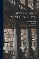 Mental and Moral Science; a Compendium of Psychology and Ethics