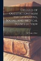 Diseases of Occupation From the Legislative, Social, and Medical Points of View