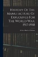 History Of The Manufacture Of Explosives For The World War, 1917-1918