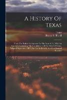 A History Of Texas: From The Earliest Settlements To The Year 1876, With An Appendix Containing The Constitution Of The State Of Texas, Adopted September, 1875, For Use In Schools, And For General Readers