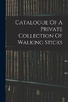 Catalogue Of A Private Collection Of Walking Sticks