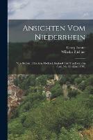 Ansichten vom Niederrhein: Von Brabant, Flandern, Holland, England und Frankreich im April, Mai Und Juni 1790.