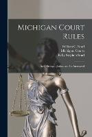 Michigan Court Rules: And Michigan Judicature Act Annotated