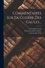 Commentaires Sur La Guerre Des Gaules...