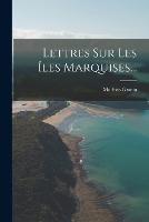 Lettres Sur Les Iles Marquises...