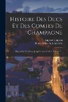 Histoire Des Ducs Et Des Comtes De Champagne: Depuis De Vie Sievcle Jusqu'a L Afin Du Xie, Volume 7...
