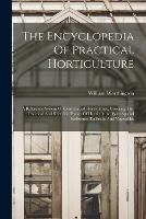 The Encyclopedia Of Practical Horticulture: A Reference System Of Commercial Horticulture, Covering The Practical And Scientific Phases Of Horticulture, With Special Reference To Fruits And Vegetables