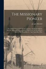 The Missionary Pioneer: Or, A Brief Memoir Of The Life, Labours, And Death Of John Stewart, (man Of Colour) Founder, Under God, Of The Mission Among The Wyandotts At Upper Sandusky, Ohio