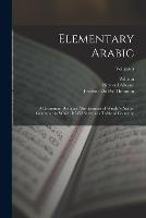 Elementary Arabic: A Grammar; Being an Abridgement of Wright's Arabic Grammar to Which It Will Serve as a Table of Contents;; Volume 3