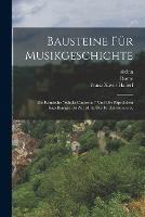 Bausteine fur Musikgeschichte: Die roemische Schola Cantorum und die papstlichen Kapellsanger bis zur Mitte des 16. Jahrhunderts.