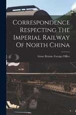 Correspondence Respecting The Imperial Railway Of North China