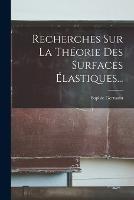 Recherches Sur La Theorie Des Surfaces Elastiques...