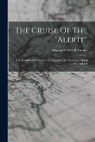 The Cruise Of The alerte: The Narrative Of A Search For Treasure On The Desert Island Of Trinidad