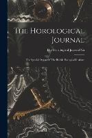 The Horological Journal: The Special Organ Of The British Horogical Institute