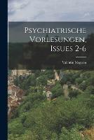 Psychiatrische Vorlesungen, Issues 2-6