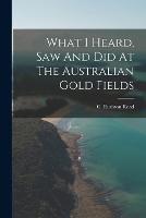 What I Heard, Saw And Did At The Australian Gold Fields