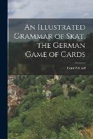 An Illustrated Grammar of Skat, the German Game of Cards