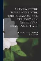 A Review of the References to the Hortus Malabaricus of Henry Van Rheede Van Draakenstein [sic] [microform]