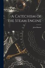 A Catechism of the Steam Engine