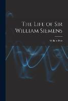 The Life of Sir William Siemens