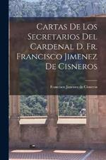 Cartas de los Secretarios del Cardenal D. Fr. Francisco Jimenez de Cisneros