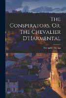 The Conspirators, Or, The Chevalier D'Harmental