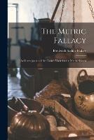 The Metric Fallacy: An Investigation of the Claims Made for the Metric System