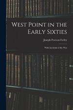 West Point in the Early Sixties: With Incidents of the War