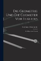 Die Geometrie und die Geometer vor Euklides: Ein Historischer Versuch