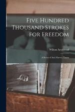 Five Hundred Thousand Strokes for Freedom: A Series of Anti-Slavery Tracts