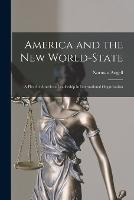 America and the New World-State: A Plea for American Leadership in International Organization