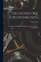 Grundriss der Edelsteinkunde: Ein Allgemeinverstandlicher Leitfaden zur Bestimmung und Unterscheidun