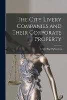 The City Livery Companies and Their Corporate Property