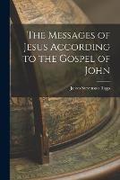 The Messages of Jesus According to the Gospel of John