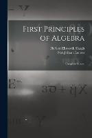 First Principles of Algebra: Complete Course