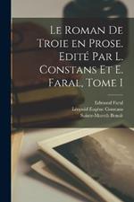 Le Roman de Troie en Prose. Edite par L. Constans et E. Faral, Tome I