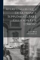 Atlas linguistique de la France. Supplements par J. Gillieron et E. Edmont