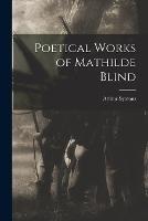 Poetical Works of Mathilde Blind