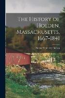 The History of Holden, Massachusetts, 1667-1841