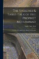 The Speeches & Table-talk of the Prophet Mohammad; Chosen and Translated, With Introd. and Notes By