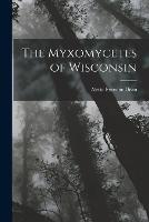 The Myxomycetes of Wisconsin