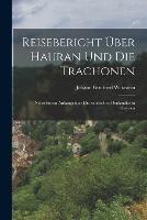 Reisebericht UEber Hauran Und Die Trachonen: Nebst Einem Anhangeuber Die Sabaischen Denkmaler in Ostyrien