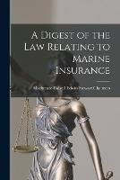 A Digest of the Law Relating to Marine Insurance