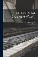 Beethoven Im Eigenen Wort