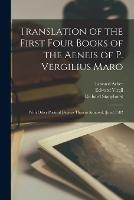 Translation of the First Four Books of the Aeneis of P. Vergilius Maro: With Other Poetical Devices Thereto Annexed. (June) 1582