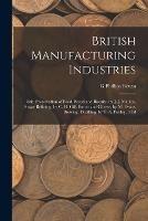 British Manufacturing Industries: Salt, Preservation of Food, Bread and Biscuits, by J. J. Manley. Sugar Refining, by C. H. Gill. Butter and Cheese, by M. Evans. Brewing, Distilling, by T. A. Pooley. 3 Ed